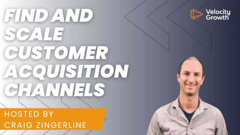 Find and Scale Customer Acquisition Channels with Craig Zingerline